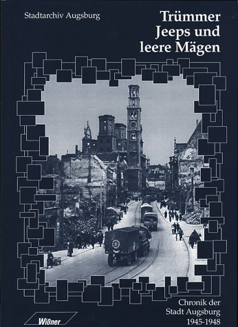 Trümmer, Jeeps und leere Mägen. Chronik der Stadt Augsburg 1945-48 von Wißner-Verlag