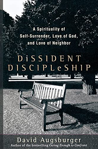 Dissident Discipleship: A Spirituality of Self-surrender, Love of God, And Love of Neighbor Dissident Discipleship: A Spirituality of Self-surrender, Love of God, And Love of Neighbor