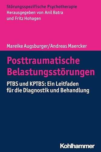 Posttraumatische Belastungsstörungen: PTBS und KPTBS: Ein Leitfaden für die Diagnostik und Behandlung (Störungsspezifische Psychotherapie) von Kohlhammer W.