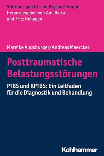 Posttraumatische Belastungsstörungen: PTBS und KPTBS: Ein Leitfaden für die Diagnostik und Behandlung (Störungsspezifische Psychotherapie) von Kohlhammer