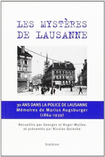 Les mystères de Lausanne : 30 ans dans la police de Lausanne, mémoires de Marius Augsburger (1864-1939) von SLATKINE