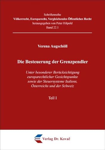 Die Besteuerung der Grenzpendler: Unter besonderer Berücksichtigung europarechtlicher Gesichtspunkte sowie der Steuersysteme Italiens, Österreichs und ... Vergleichendes Öffentliches Recht) von Kovac, Dr. Verlag
