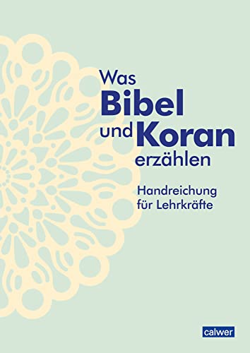 Was Bibel und Koran erzählen: Handreichung für Lehrkräfte von Calwer