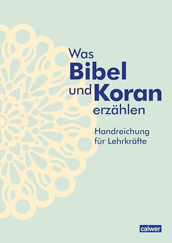 Was Bibel und Koran erzählen: Handreichung für Lehrkräfte Was Bibel und Koran erzählen: Handreichung für Lehrkräfte