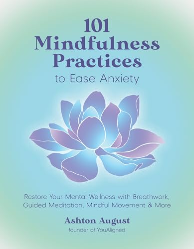 101 Mindfulness Practices to Ease Anxiety: Restore Your Mental Wellness With Breathwork, Affirmations, Stretching and More von Page Street Publishing Co.