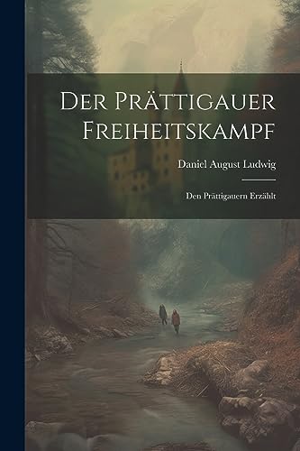 Der Prättigauer Freiheitskampf; Den Prättigauern Erzählt