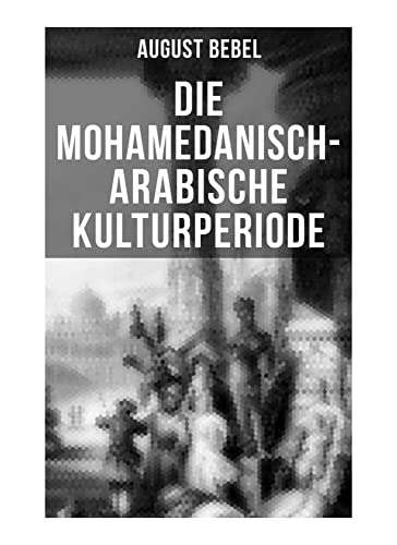 Die mohamedanisch-arabische Kulturperiode von Musaicum Books
