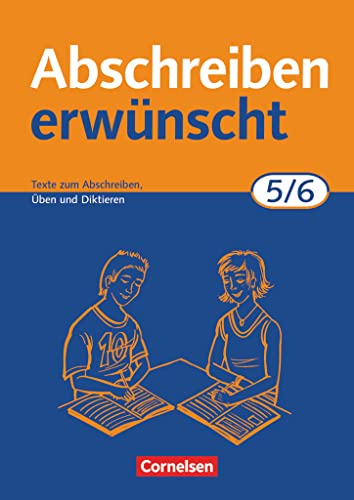 Abschreiben erwünscht - Aktuelle Ausgabe - 5./6. Schuljahr: Texte zum Abschreiben, Üben, Diktieren - Trainingsheft mit Lösungen