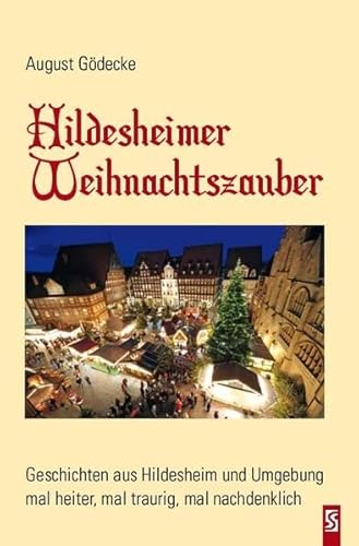 Hildesheimer Weihnachtszauber: Geschichten aus Hildesheim und Umgebung: Geschichten aus Hildesheim und Umgebung, mal heiter, mal traurig, mal nachdenklich von Schardt