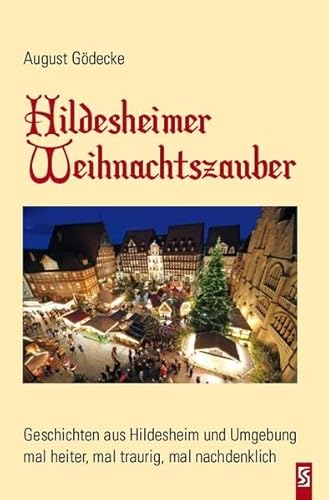 Hildesheimer Weihnachtszauber: Geschichten aus Hildesheim und Umgebung: Geschichten aus Hildesheim und Umgebung, mal heiter, mal traurig, mal nachdenklich Hildesheimer Weihnachtszauber: Geschichten aus Hildesheim und Umgebung: Geschichten aus Hildesheim und Umgebung, mal heiter, mal traurig, mal nachdenklich von Schardt