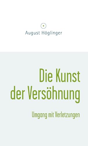 Die Kunst der Versöhnung: Umgang mit Verletzungen von Höglinger