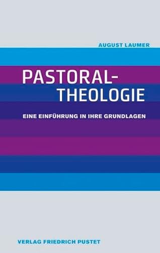 Pastoraltheologie: Eine Einführung in ihre Grundlagen von Pustet, Regensburg