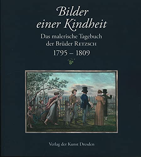Bilder einer Kindheit: Ein malerisches Tagebuch aus der Lößnitz 1795-1809: Das malerische Tagebuch der Brüder RETZSCH. 1795–1809 von Verlag der Kunst Dresden
