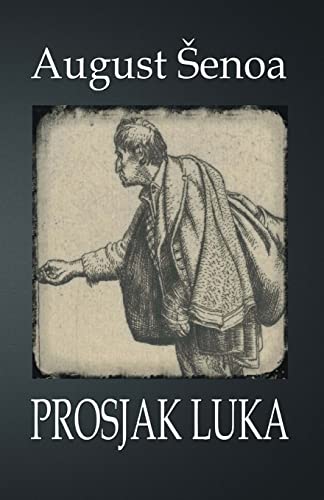 Prosjak Luka: roman (Hrvatski klasici) von CREATESPACE