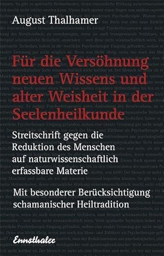 Für die Versöhnung neuen Wissens und alter Weisheit in der Seelenheilkunde: Streitschrift gegen die Reduktion des Menschen auf naturwissenschaftlich ... Berücksichtigung schamanischer Heiltradition von Ennsthaler