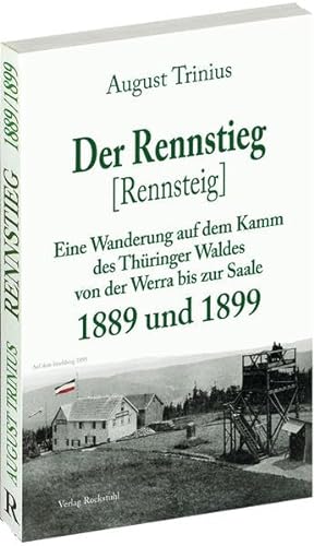 Der Rennstieg [Rennsteig] 1889 und 1899: Eine Wanderung auf dem Kamm des Thüringer Waldes von der Werra bis zur Saale von Rockstuhl Verlag