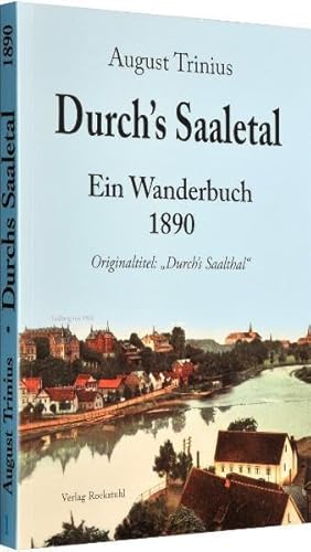 Durch's Saaletal 1890: Saale Wanderbuch - (Band 1 von 4 Bänden der Flußwanderführer von August Trinius)