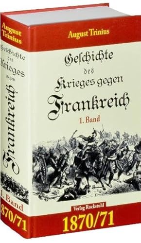 GESCHICHTE DES KRIEGES GEGEN FRANKREICH 1870/71. 1. Teil (von 2): Deutsch - Französische Krieg 1870/71: Deutsch - Französische Krieg 1870/71. ... 1864. 1866. 1870/71. (Band 3 von 4)