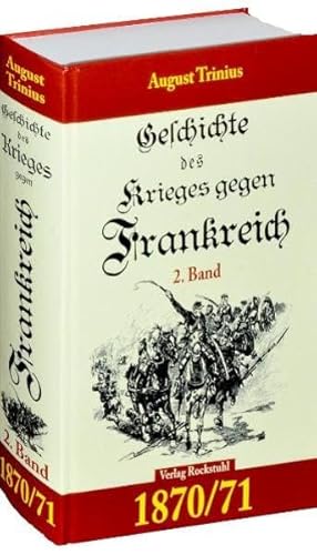 GESCHICHTE DES KRIEGES GEGEN FRANKREICH 1870/71. 2. Teil (von 2): Deutsch - Französische Krieg 1870/71: Deutsch - Französische Krieg 1870/71. ... 1864. 1866. 1870/71. (Band 4 von 4)