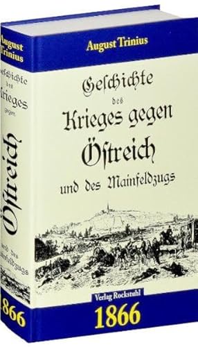 Geschichte des Krieges gegen Österreich (Östreich) und des Mainfeldzugs 1866 [Der deutsche Krieg von 1866]: Der deutsche Krieg von 1866 - Die Feldzüge ... 1864. 1866. 1870/71. (Band 2 von 4) von Rockstuhl