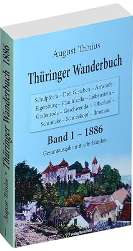Thüringer Wanderbuch 1886 - Band 1 (Gesamtausgabe mit acht Bänden): Schulpforta - Drei Gleichen - Arnstadt - Elgersburg - Plaulinzella - Liebenstein - ... - Oberhof - Schmücke - Schneekopf - Ilmenau von Rockstuhl Verlag