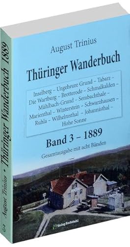 Thüringer Wanderbuch 1889 - Band 3 (Gesamtausgabe mit acht Bänden): Inselberg - Ungeheure Grund - Tabarz - Die Wartburg - Brotterode - Schmalkalden - ... - Wilhelmsthal - Johannisthal - Hohe Sonne von Rockstuhl Verlag