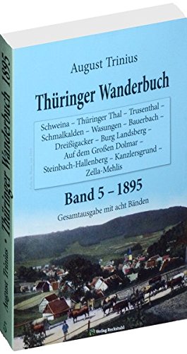 Thüringer Wanderbuch 1895 - Band 5 (Gesamtausgabe mit acht Bänden): Schweina - Thüringer Thal - Trusenthal - Schmalkalden - Wasungen - Bauerbach ... - Kanzlersgrund - Zella-Mehlis von Rockstuhl Verlag