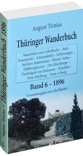 Thüringer Wanderbuch 1896 - Band 6 (Gesamtausgabe mit acht Bänden): Maienfahrt zum Gabelbache - Suhl - Frauenwald - Schmiedefeld - Schleusingen - Auf ... - Römhild - Veste Heldburg - Veste Coburg von Rockstuhl Verlag