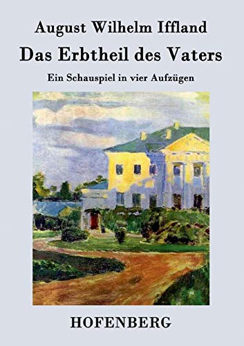 Das Erbtheil des Vaters: Ein Schauspiel in vier Aufzügen von Hofenberg