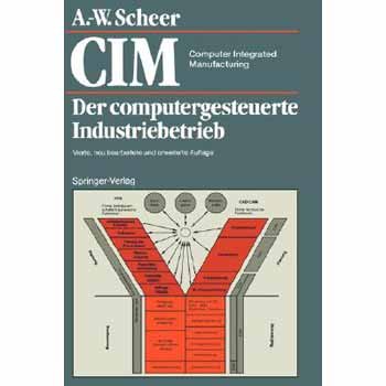 Computer integrated manufacturing : CIM = Der computergesteuerte Industriebetrieb von Springer-Verlag