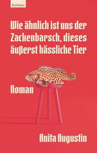 Wie ähnlich ist uns der Zackenbarsch, dieses äußerst hässliche Tier: Roman
