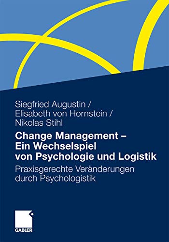 Change Management - Ein Wechselspiel von Psychologie und Logistik: Praxisgerechte Veränderungen durch Psychologistik von Gabler Verlag