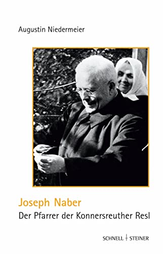 Joseph Naber, der Pfarrer der Konnersreuther Resl von Schnell & Steiner