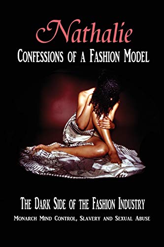 Nathalie: Confessions of a Fashion Model: The Dark Side of the Fashion Industry: Monarch Mind Control, Slavery and Sexual Abuse