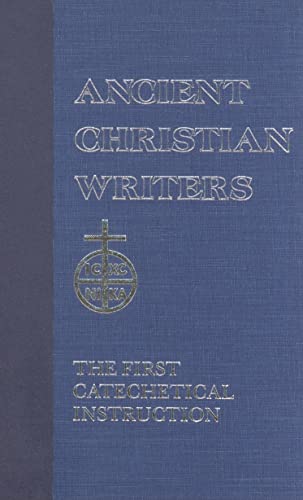 The First Catechetical Instruction: The First Catechetical Instruction (De Catechizandis Rudibus) (Ancient Christian Writers, Band 2)