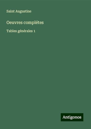 Oeuvres complétes: Tables générales 1 Oeuvres complétes: Tables générales 1 von Antigonos Verlag