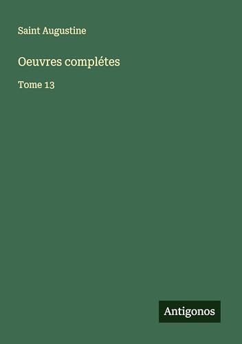 Oeuvres complétes: Tome 13 Oeuvres complétes: Tome 13 von Antigonos Verlag