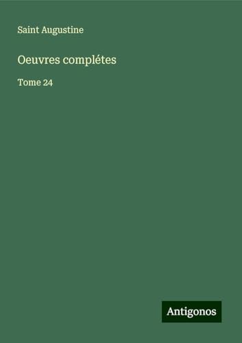 Oeuvres complétes: Tome 24 Oeuvres complétes: Tome 24 von Antigonos Verlag