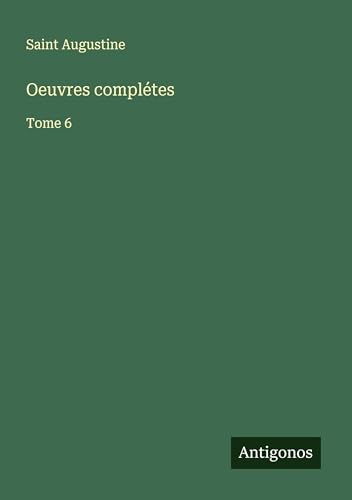 Oeuvres complétes: Tome 6 Oeuvres complétes: Tome 6 von Antigonos Verlag