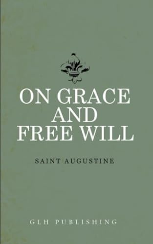 On Grace and Free Will von GLH Publishing