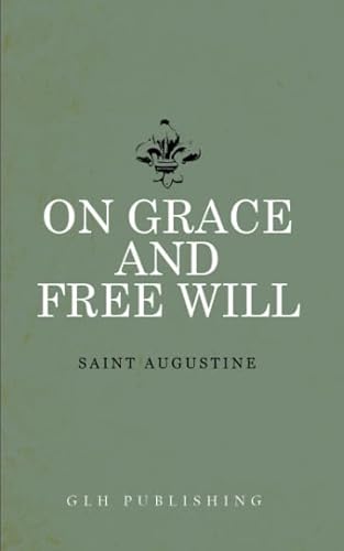On Grace and Free Will von GLH Publishing