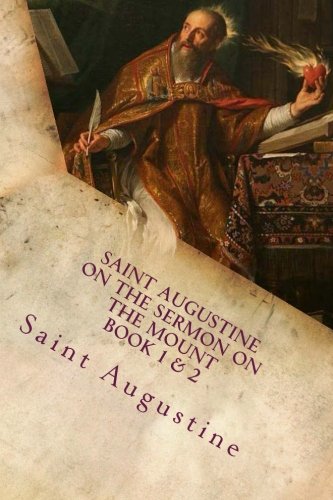 Saint Augustine On the Sermon on the Mount Book 1 & 2: Saint Augustine Collection Saint Augustine On the Sermon on the Mount Book 1 & 2: Saint Augustine Collection von CreateSpace Independent Publishing Platform