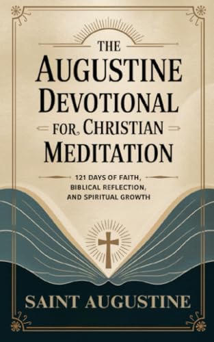 The Augustine Devotional for Christian Meditation: 121 Days of Faith, Biblical Reflection, and Spiritual Growth The Augustine Devotional for Christian Meditation: 121 Days of Faith, Biblical Reflection, and Spiritual Growth von Grapevine