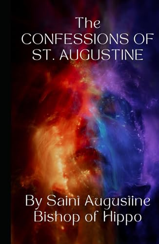 The Confessions of St. Augustine: An Original and Unabridged Edition The Confessions of St. Augustine: An Original and Unabridged Edition von Independently published