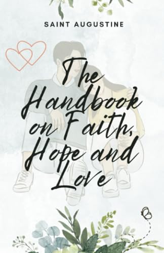 The Handbook on Faith, Hope and Love The Handbook on Faith, Hope and Love von Editorial Cervantes Digital