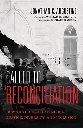 Called to Reconciliation: How the Church Can Model Justice, Diversity, and Inclusion Called to Reconciliation: How the Church Can Model Justice, Diversity, and Inclusion