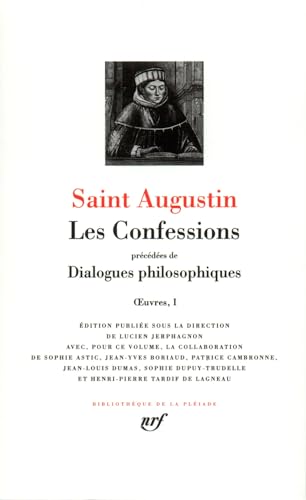 Saint-Augustin : Les Confessions - Dialogues Philosophiques: Oeuvres 1, Contre les académiciens, La vie heureuse, L'ordre, Les soliloques, ... La musique, Le mensonge, Les confessions Saint-Augustin : Les Confessions - Dialogues Philosophiques: Oeuvres 1, Contre les académiciens, La vie heureuse, L'ordre, Les soliloques, ... La musique, Le mensonge, Les confessions
