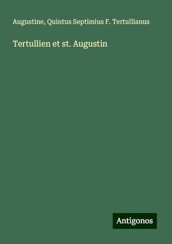 Tertullien et st. Augustin Tertullien et st. Augustin von Antigonos Verlag