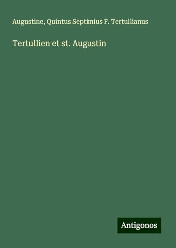 Tertullien et st. Augustin Tertullien et st. Augustin von Antigonos Verlag