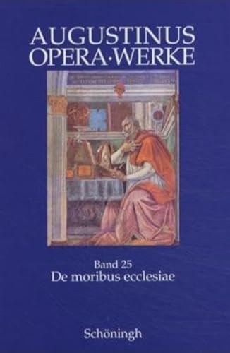 Augustinus Opera /Werke: De moribus ecclesiae catholicae et de moribus Manichaeorum. Antimanichäische Schriften: Die Sitten der katholischen Kirche ... Zweisprachige Ausgabe (lateinisch - deutsch) Augustinus Opera /Werke: De moribus ecclesiae catholicae et de moribus Manichaeorum. Antimanichäische Schriften: Die Sitten der katholischen Kirche ... Zweisprachige Ausgabe (lateinisch - deutsch)